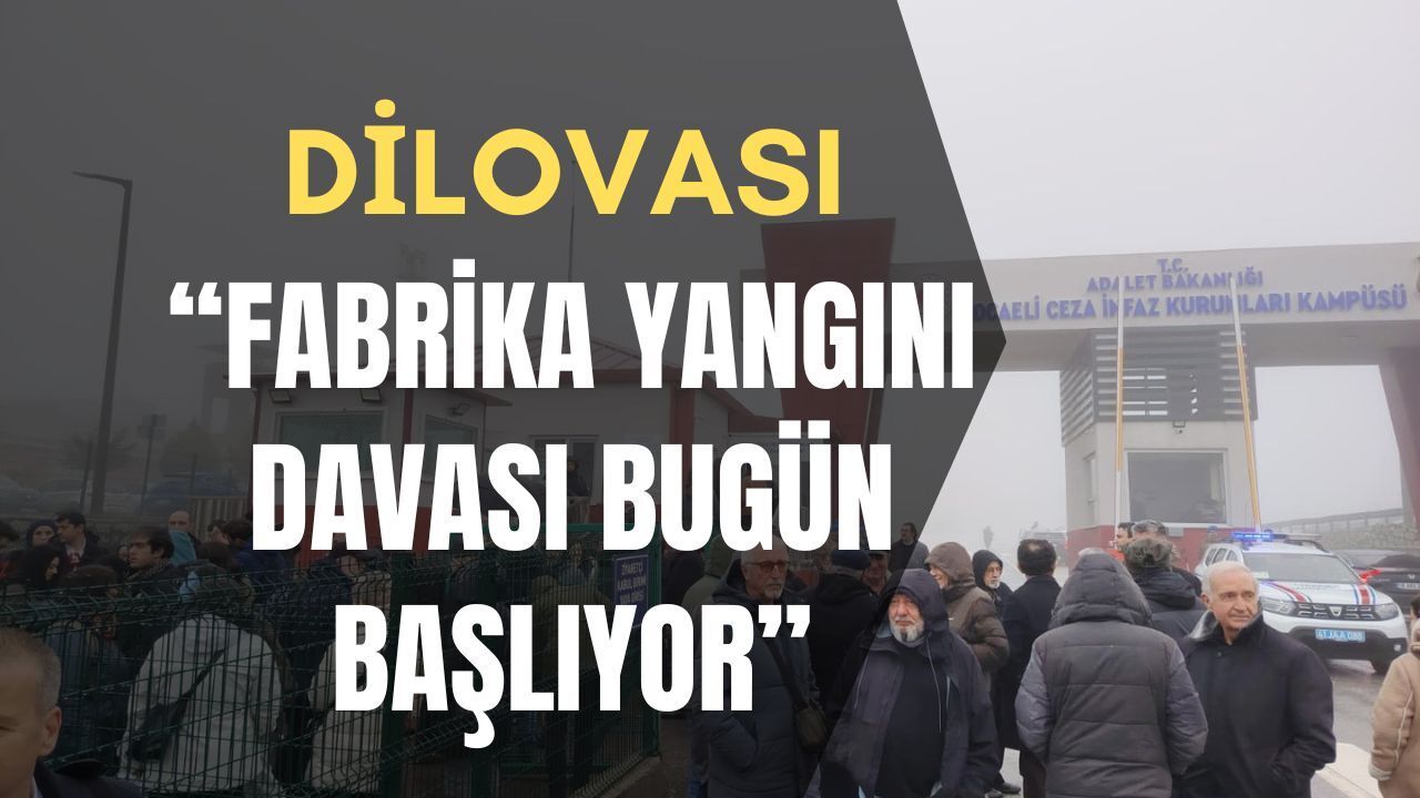 Dilovası Fabrika Yangını Davası Başlıyor: 7 Canın Hesabı Kandıra’da Sorulacak!