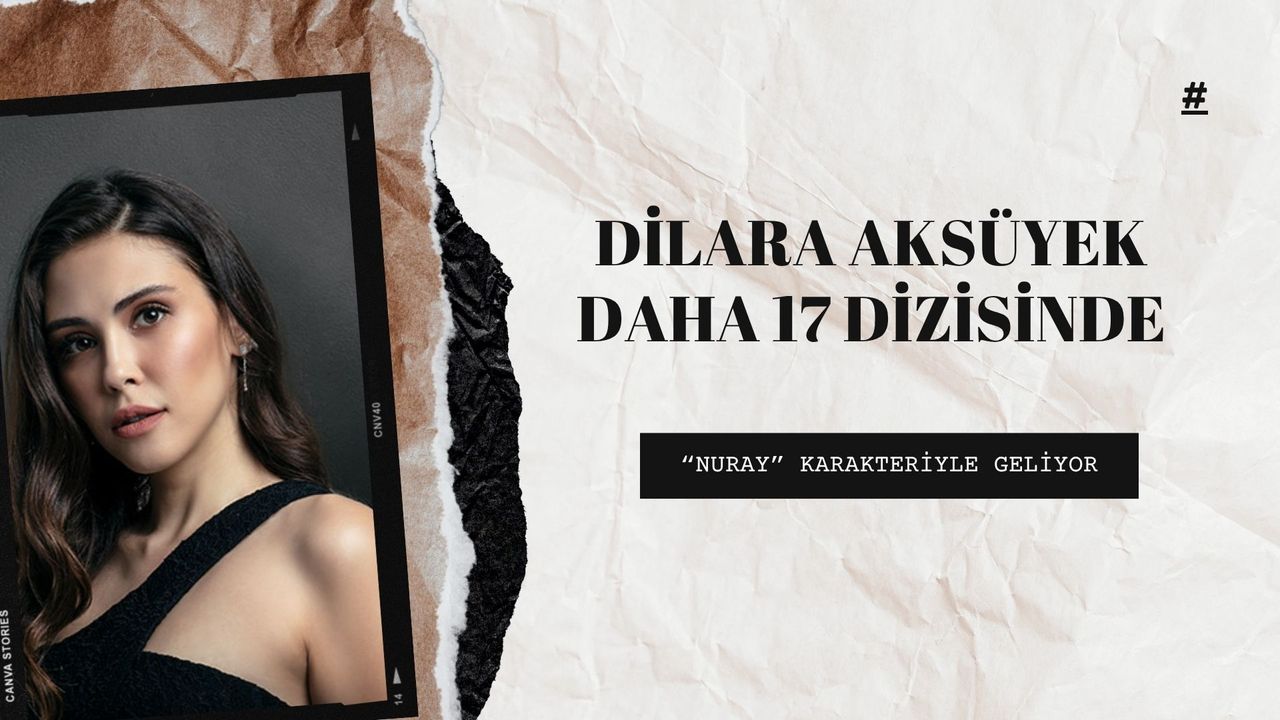 Genç Anne Nuray Karakteri Kimin? Dilara Aksüyek Daha 17 Dizisinde!
