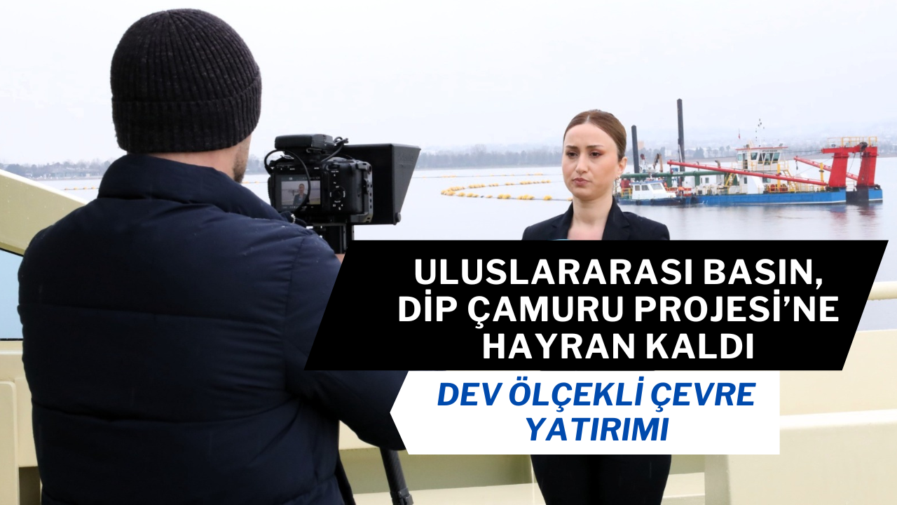 Uluslararası basın Dip Çamuru Projesi’ne hayran kaldı