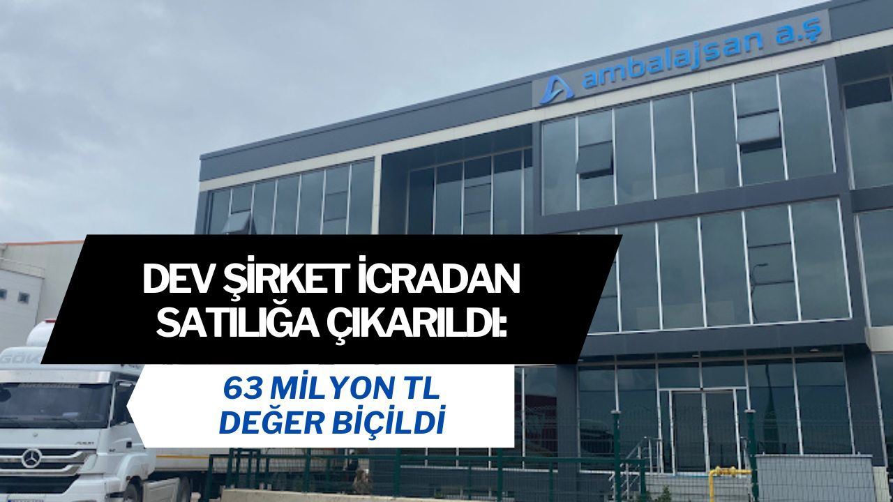 Dev şirket icradan satışa çıktı: 63 milyon TL değer biçildi