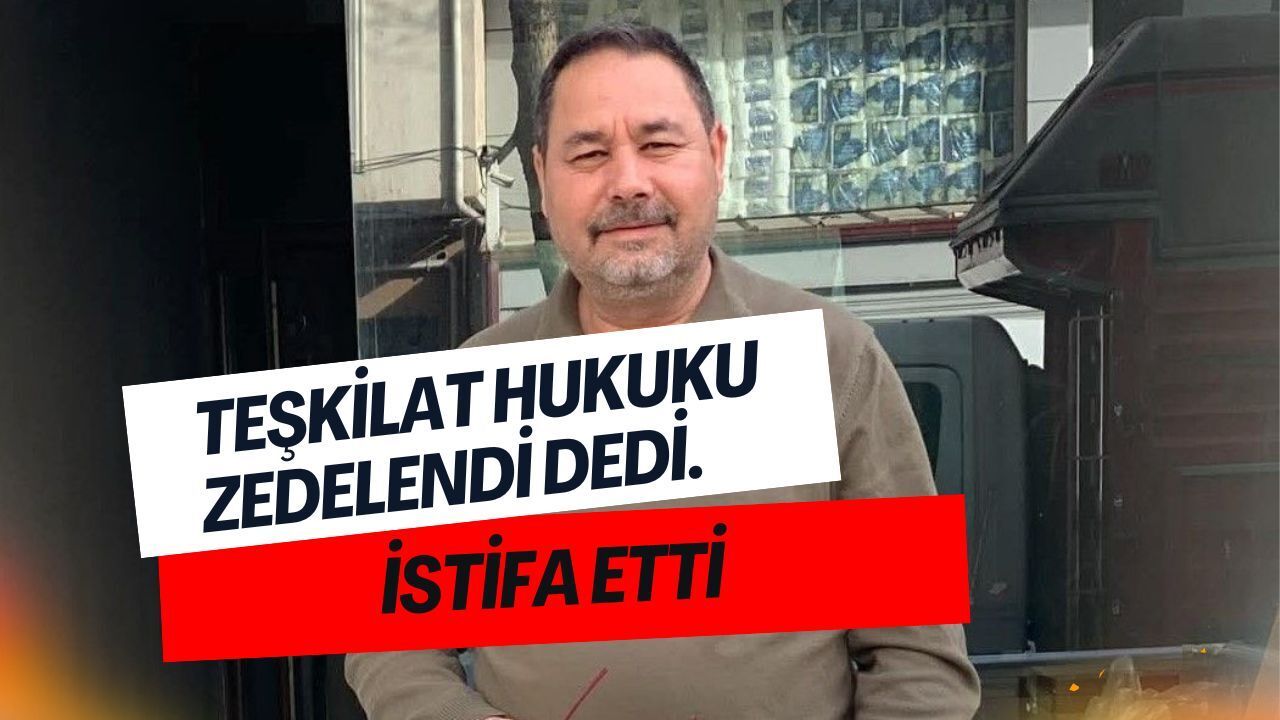 Teşkilat hukuku zedelendi dedi. İstifa etti