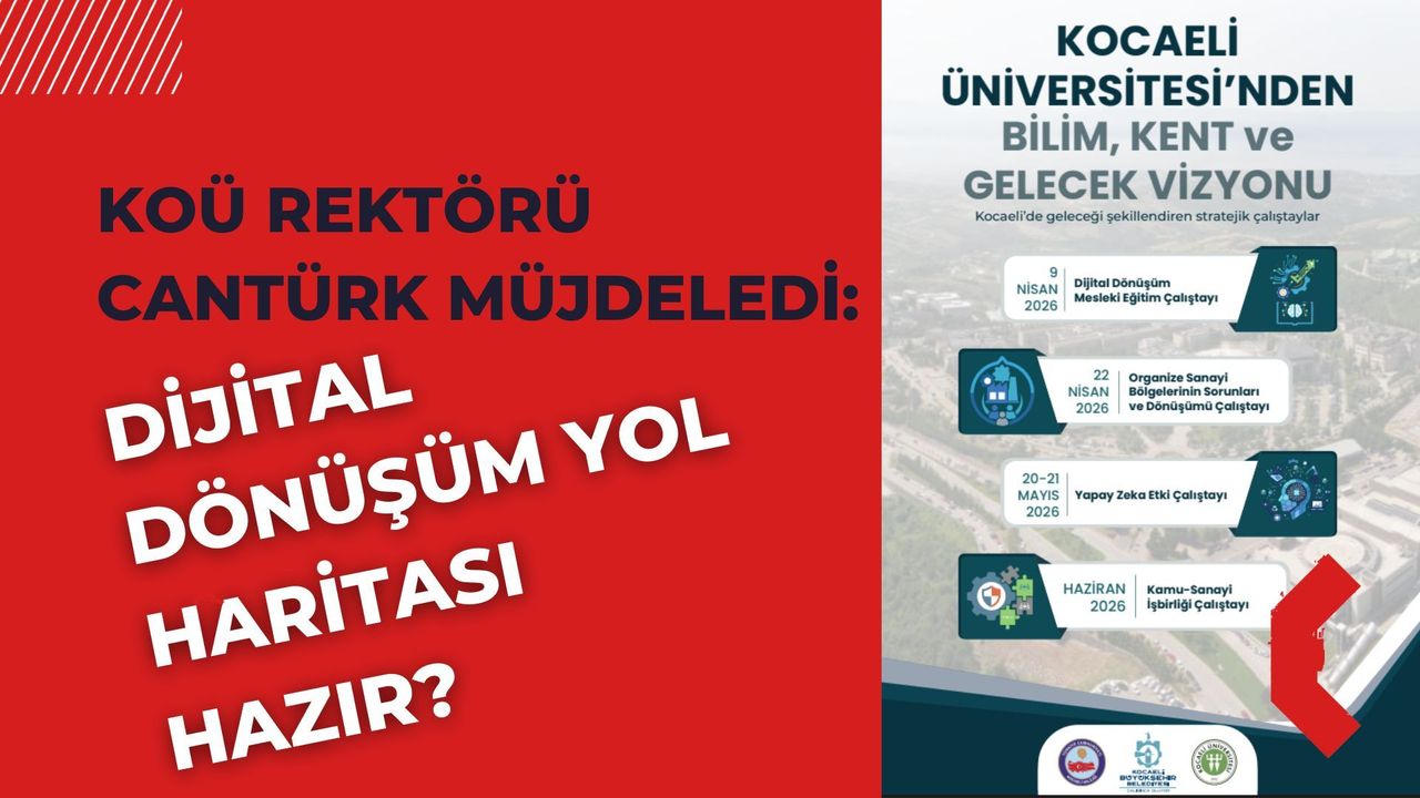 KOÜ Rektörü Cantürk Müjdeledi: Kocaeli’nin Dijital Dönüşüm Yol Haritası Hazır