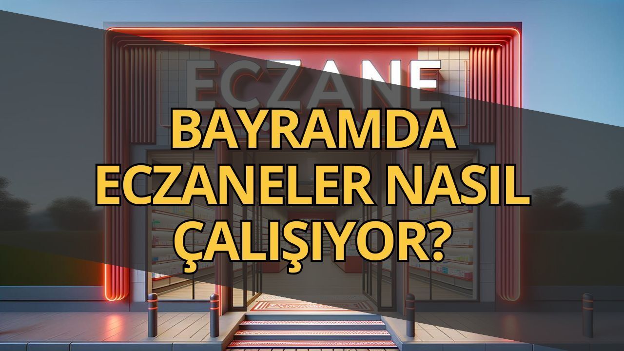 İlaç Alacaklar Dikkat! Bayram Boyunca Eczaneler Nasıl Hizmet Verecek?