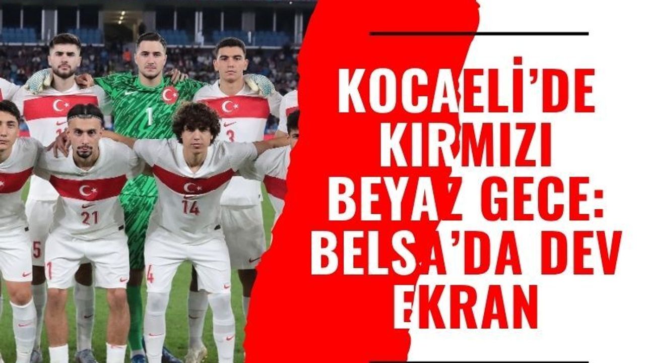 Kocaeli’de Kırmızı-Beyaz Gece: Milli Takım İçin İzmit Kent Meydanı ve Belsa’da Dev Ekran!