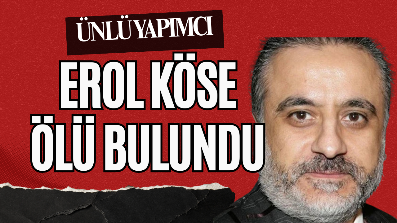 Son Dakika: Ünlü Yapımcı Erol Köse Hayatını Kaybetti!