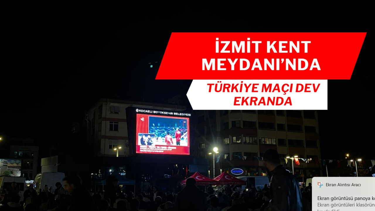 İzmit Kent Meydanı’nda Türkiye Maçı Dev Ekranda