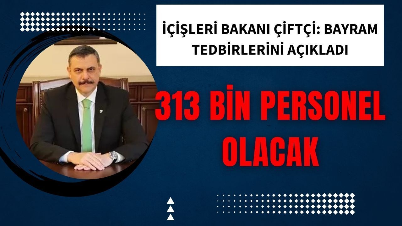 İçişleri Bakanı duyurdu: Bayramda vatandaşların güvenliği için dev önlemler