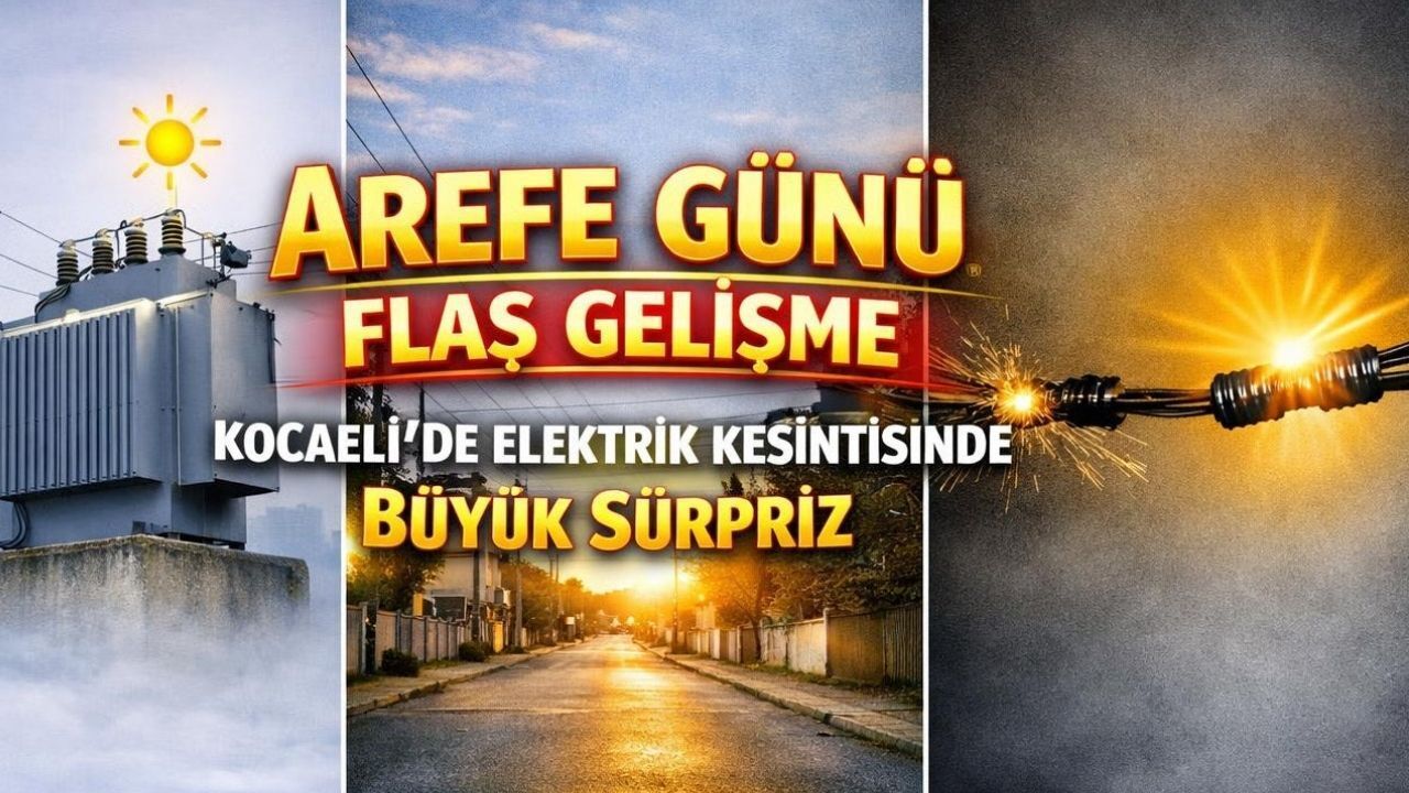 Gebze Dikkat: Kocaeli’de Arefe Günü Elektrik Kesinti Planı Değişti