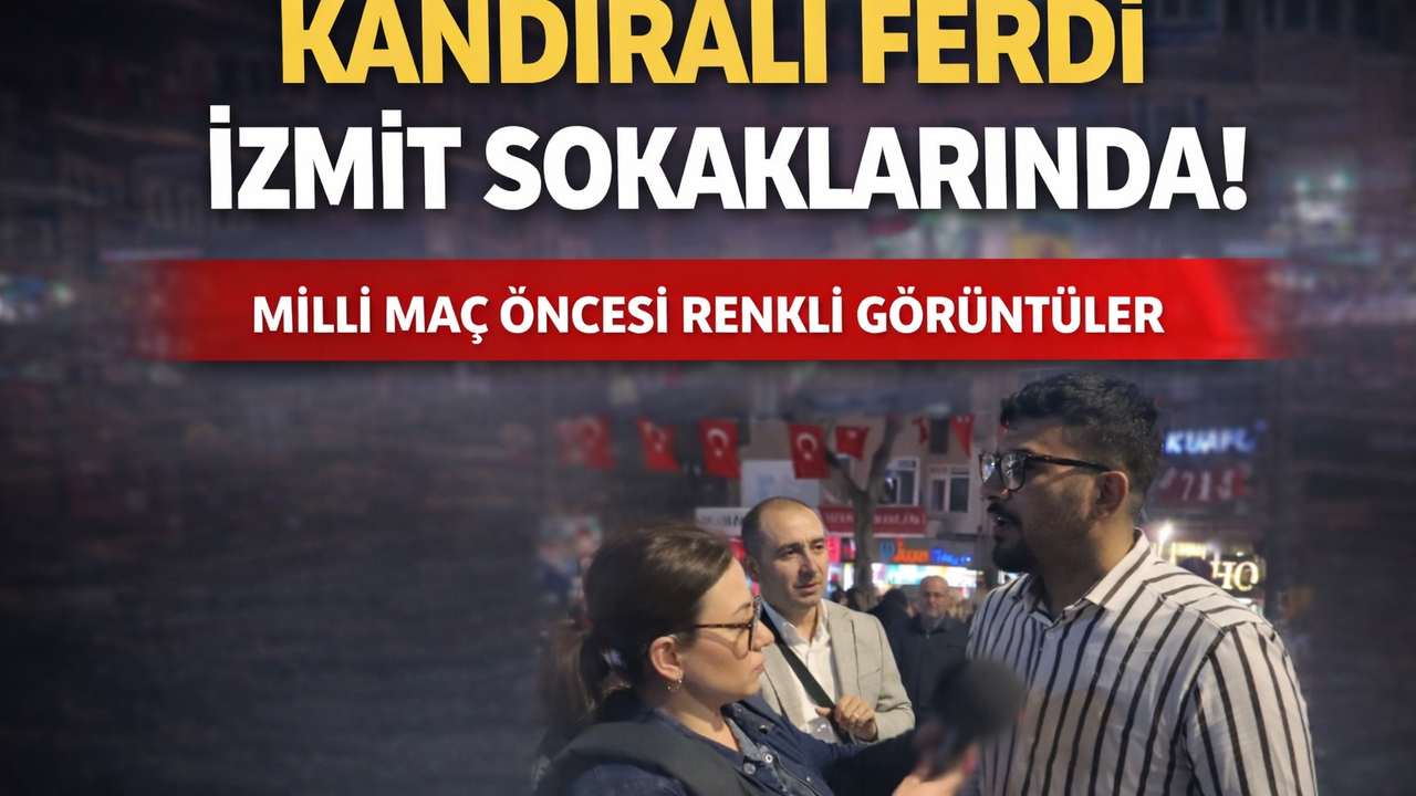 Kandıralı Ferdi İzmit Sokaklarında! Milli Maç Öncesi Coşku Zirvede