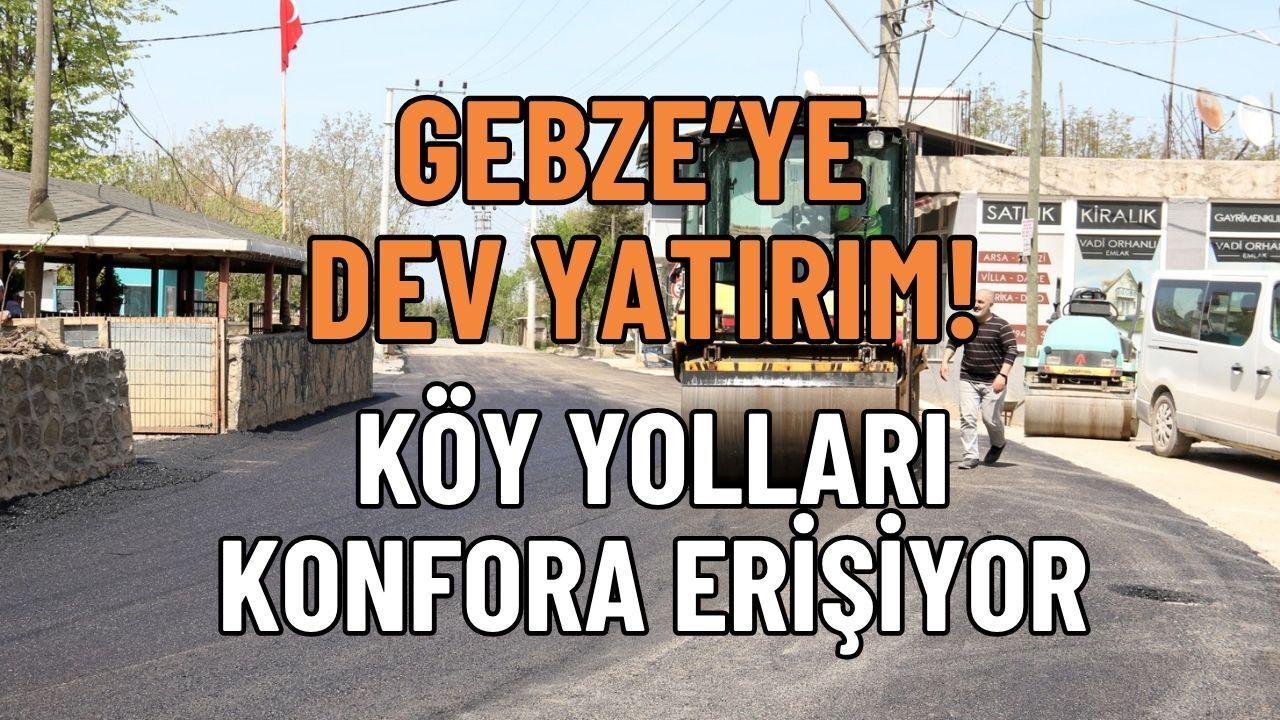 Gebze'nin Köy Yollarında Konfor Artıyor: Asfalt, Beton Yol ve Parke Çalışmaları Başlıyor