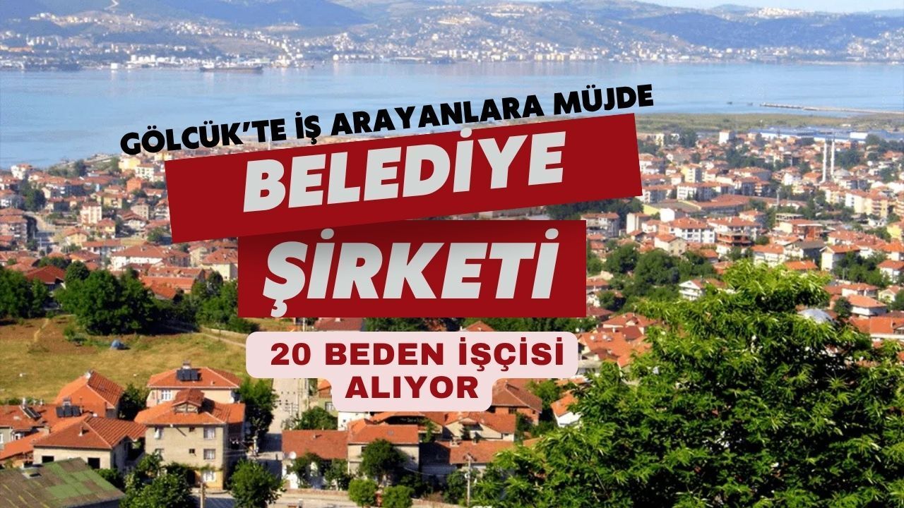 Gölcük'te İş Arayanlara Müjde: Belediye Şirketi 20 Beden İşçisi Alıyor
