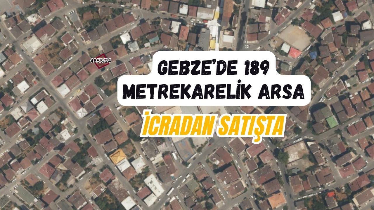 Gebze'de 189 metrekarelik arsa icradan satışta