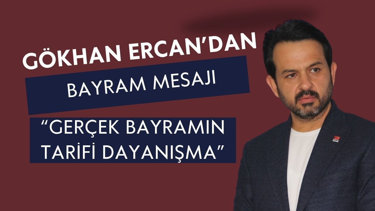 CHP İzmit İlçe Başkanı Gökhan Ercan’dan Bayram Mesajı: Gerçek Bayram Adaletle Gelir