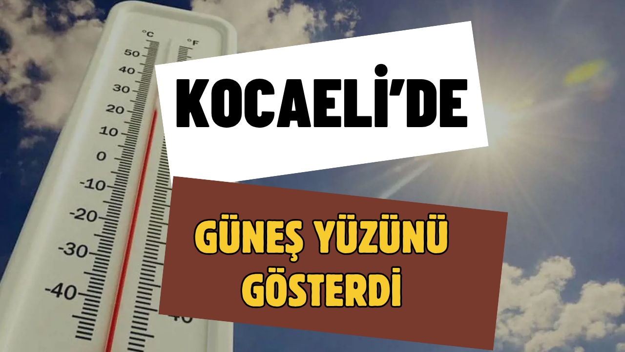 Kocaeli'de Güneş Yüzünü Gösterdi