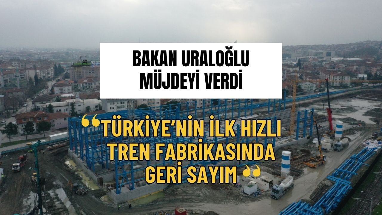 Bakan Uraloğlu Müjdeyi Verdi: Yerli Hızlı Tren Fabrikası Bu Yıl Hizmete Giriyor