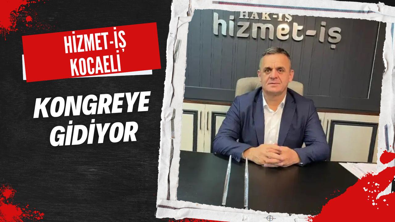 Kocaeli Hizmet-İş Kongreye Gidiyor!