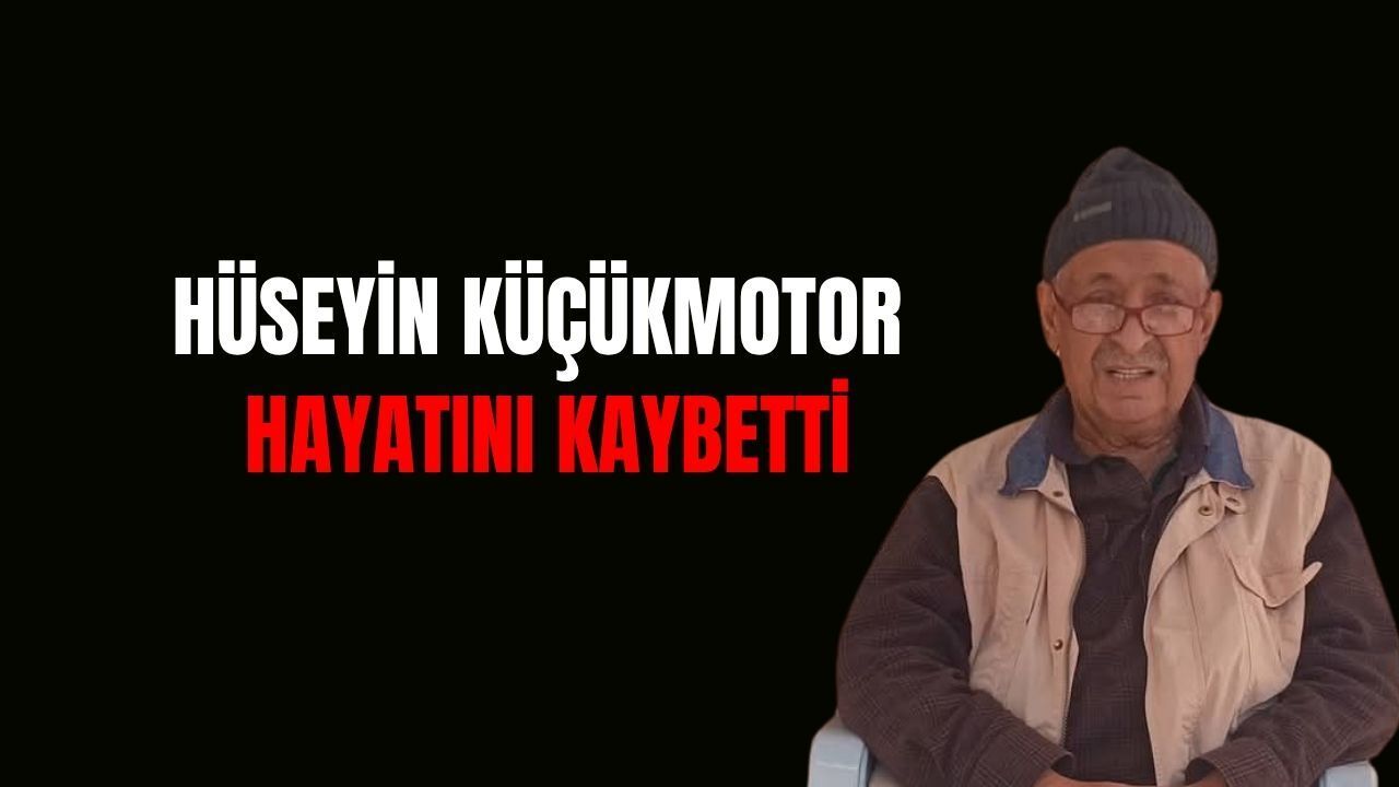 Hüseyin Küçükmotor hayatını kaybetti