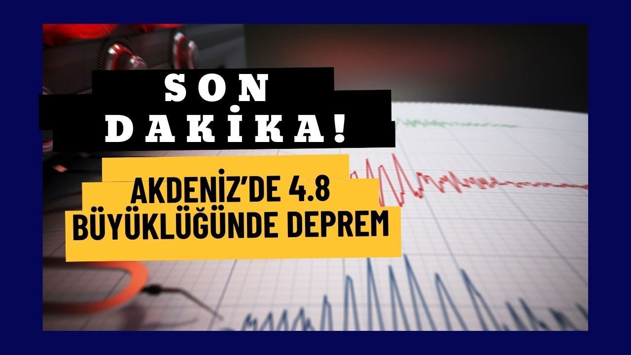 Son Dakika:Akdeniz Açıklarında 4,8 Büyüklüğünde Deprem