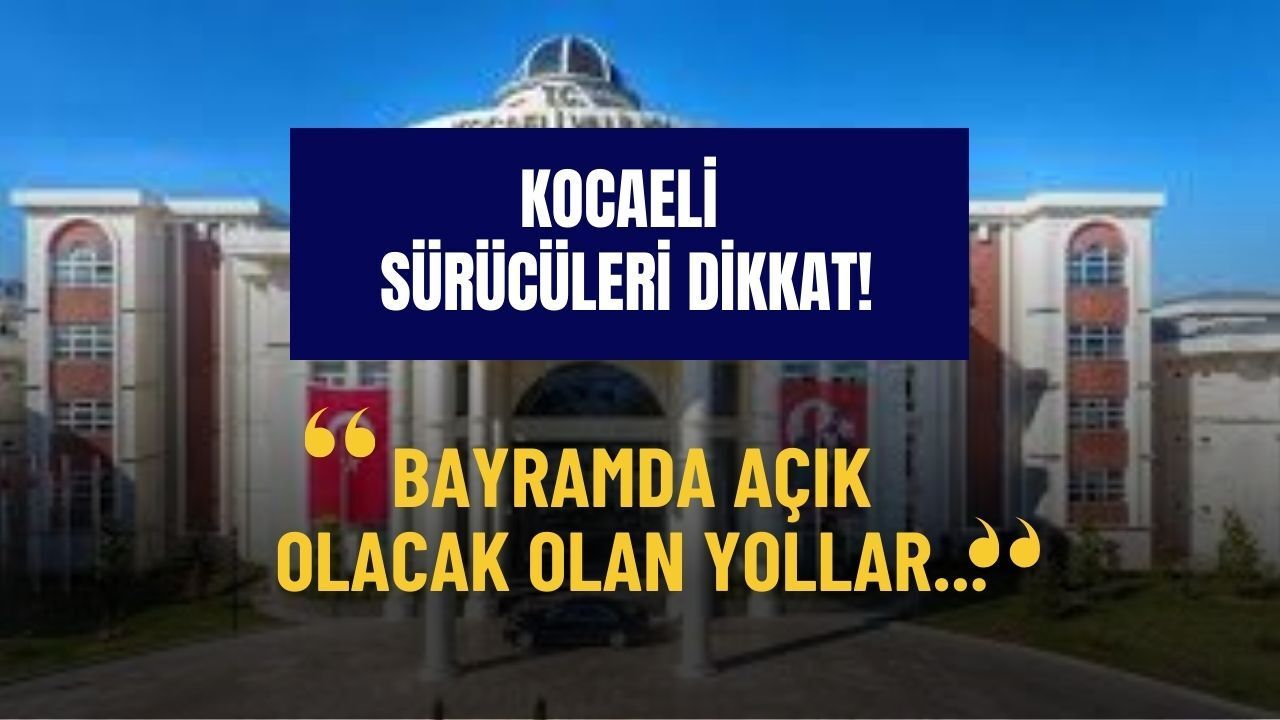 Kocaeli’den Son Dakika Uyarısı: Bayram Tatilinde Açık Olacak Yollar ve Tedbirler