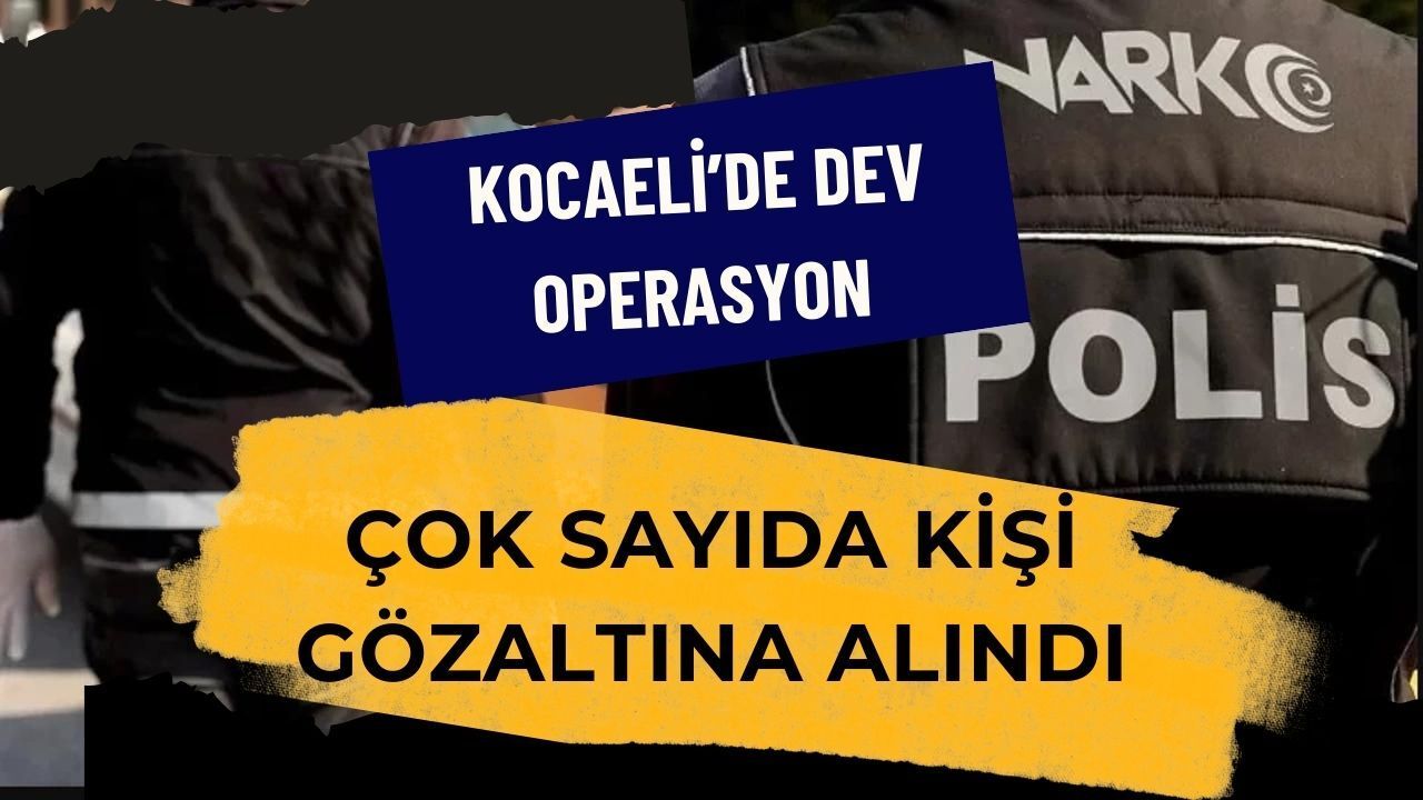 Kocaeli’de Dev Operasyon: Çok Sayıda Kişi Gözaltına Alındı, Ele Geçirilen Maddeler Açıklandı