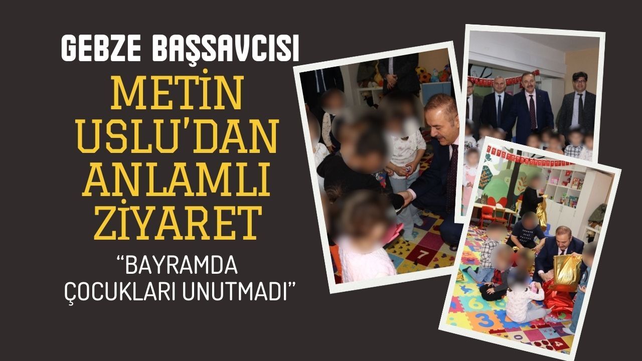 Gebze Kadın Cezaevinde Sıcacık Bayram: Çocuklar Başsavcı Uslu’dan Hediye Aldı