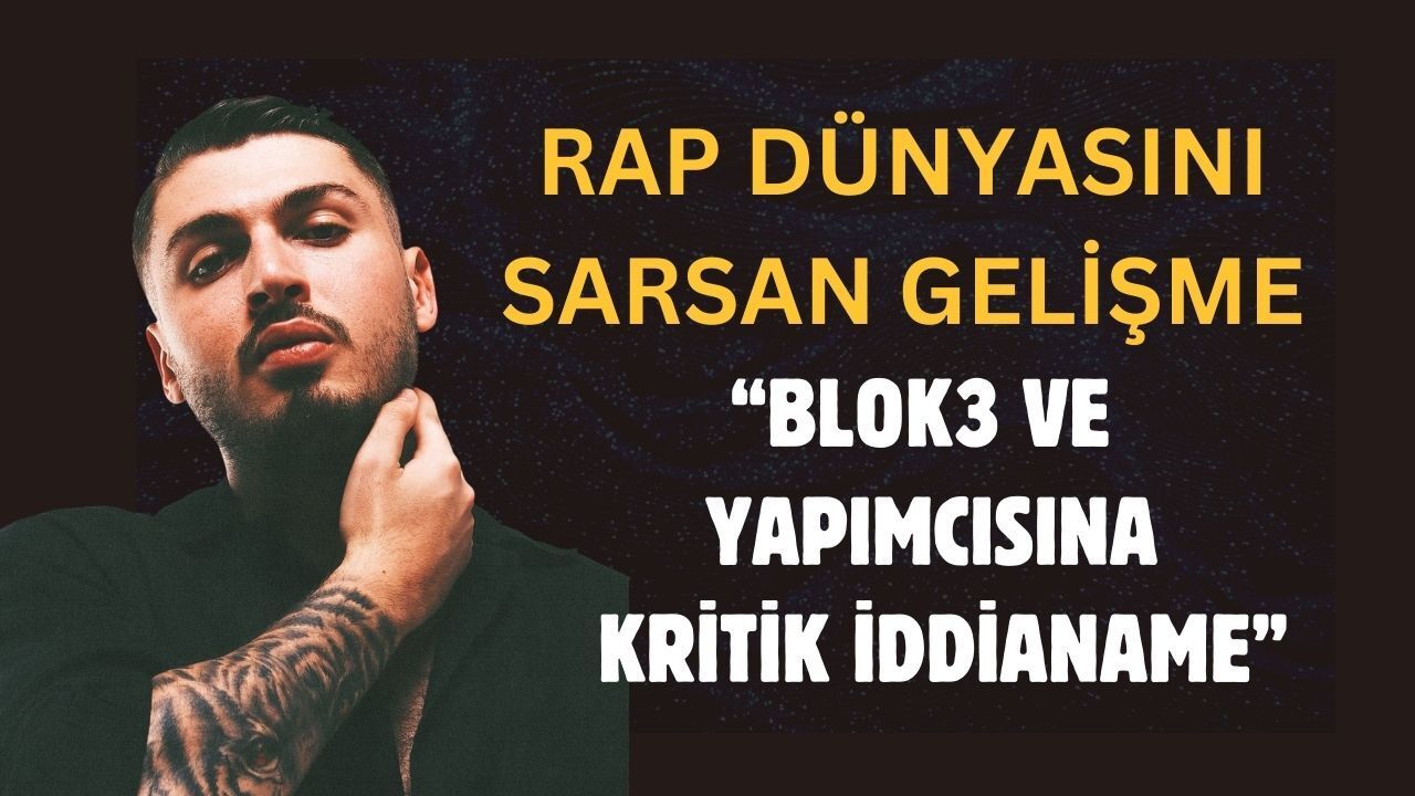 Rap Dünyası Çalkalanıyor: Blok3 ve Yapımcısına Yönelik Kritik İddianame