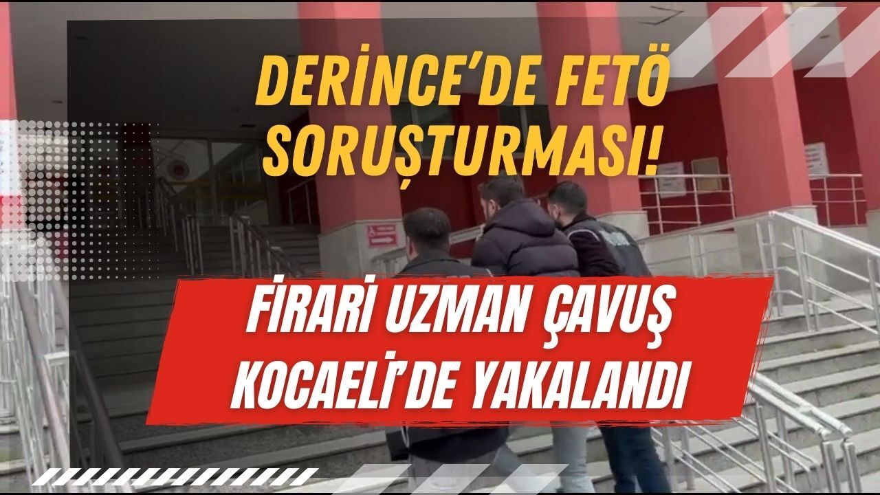 Derince’de FETÖ soruşturması: Firari ihraç uzman çavuş ele geçirildi