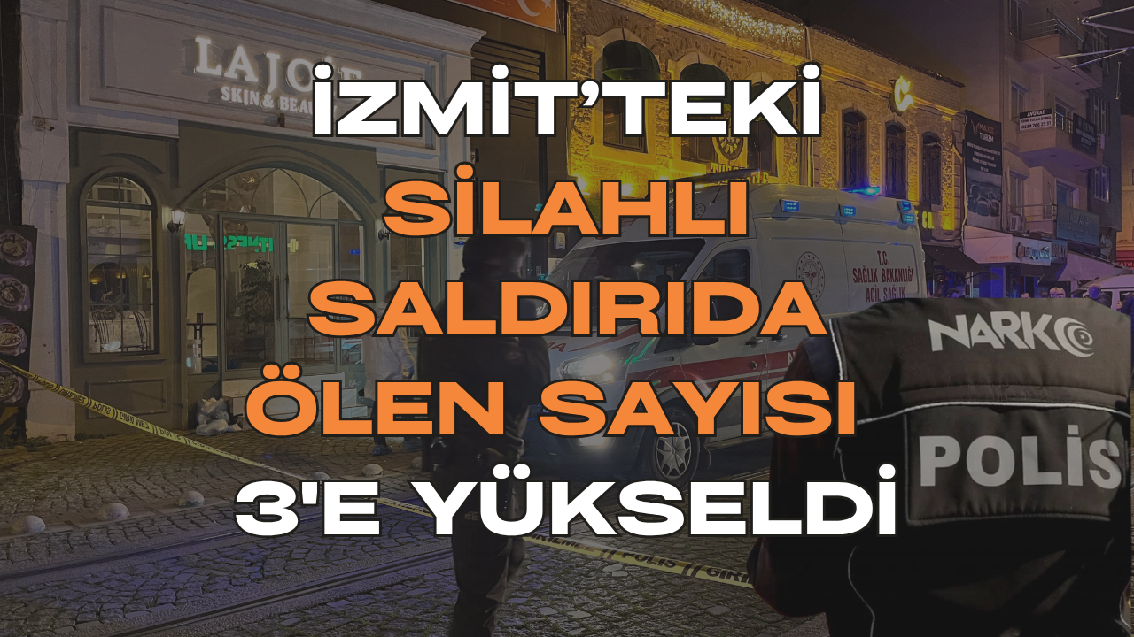 İzmit'teki Silahlı Saldırıda Ölü Sayısı 3'e Yükseldi