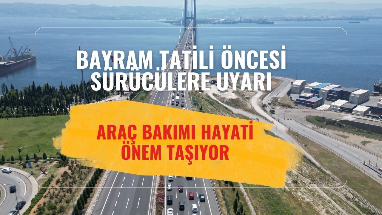 Sürücülere Son Dakika Hatırlatması: Bayram Yolculuğu Öncesi Kontroller Şart