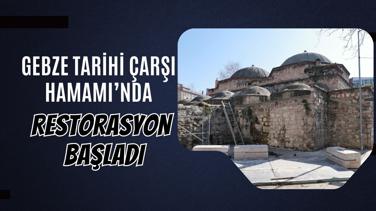 Gebze Tarihi Çarşı Hamamı’nda Restorasyon Çalışmaları Başladı