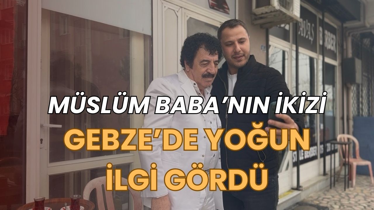 Müslüm baba’nın ikizi gebze’de yoğun ilgi gördü