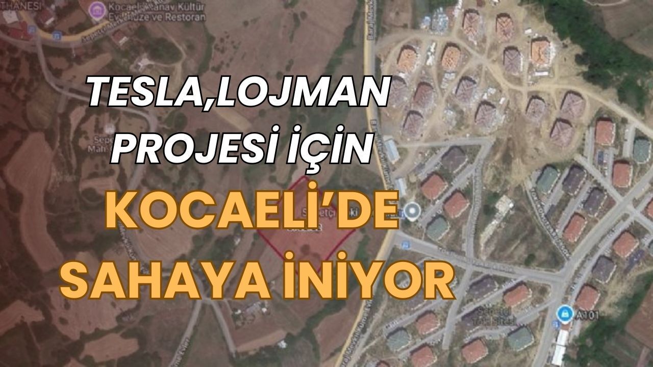 Tesla Sepetçi’de Lojman Projesi İçin Sahaya İniyor