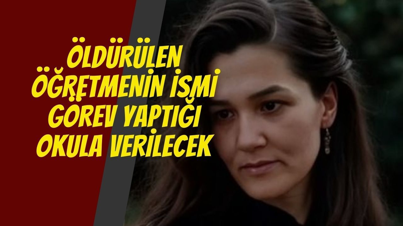 Öldürülen Öğretmenin İsmi, Görev Yaptığı Okula Verilecek