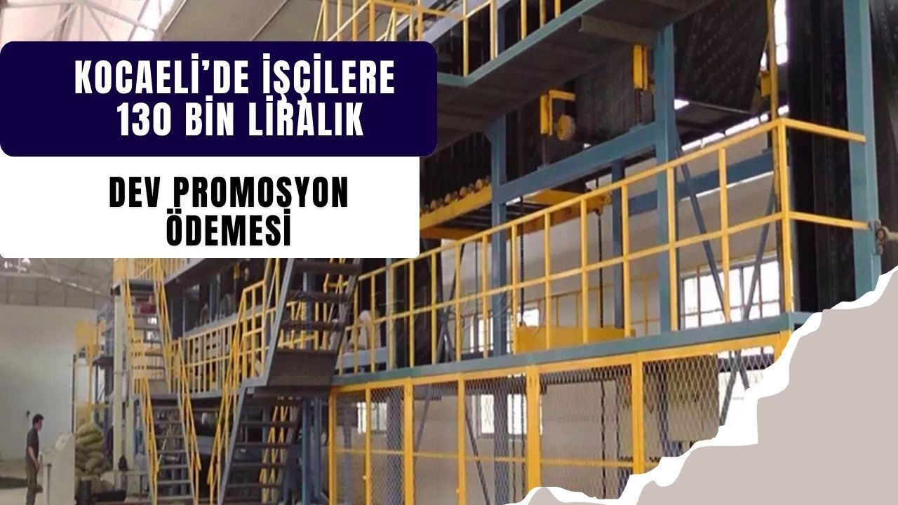 Kocaeli’de İşçilere 130 Bin Liralık Dev Promosyon Ödemesi!