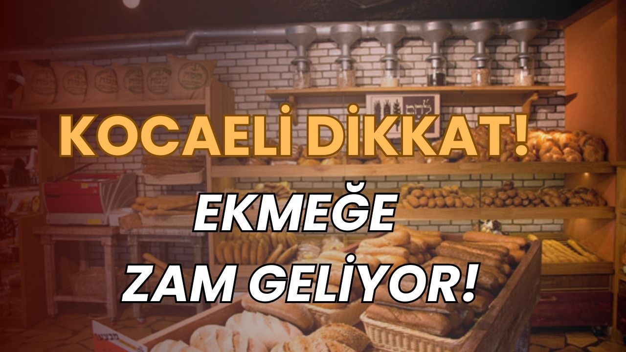 Kocaeli Dikkat: Ekmeğe Zam Geliyor!