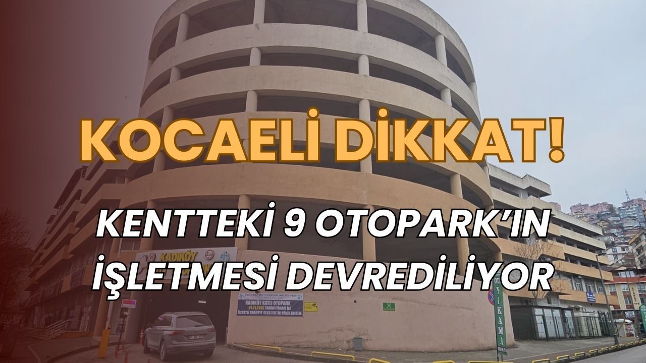 Kocaeli Büyükşehir Belediyesi Kentteki 9 Otoparkın İşletmesini Devrediyor