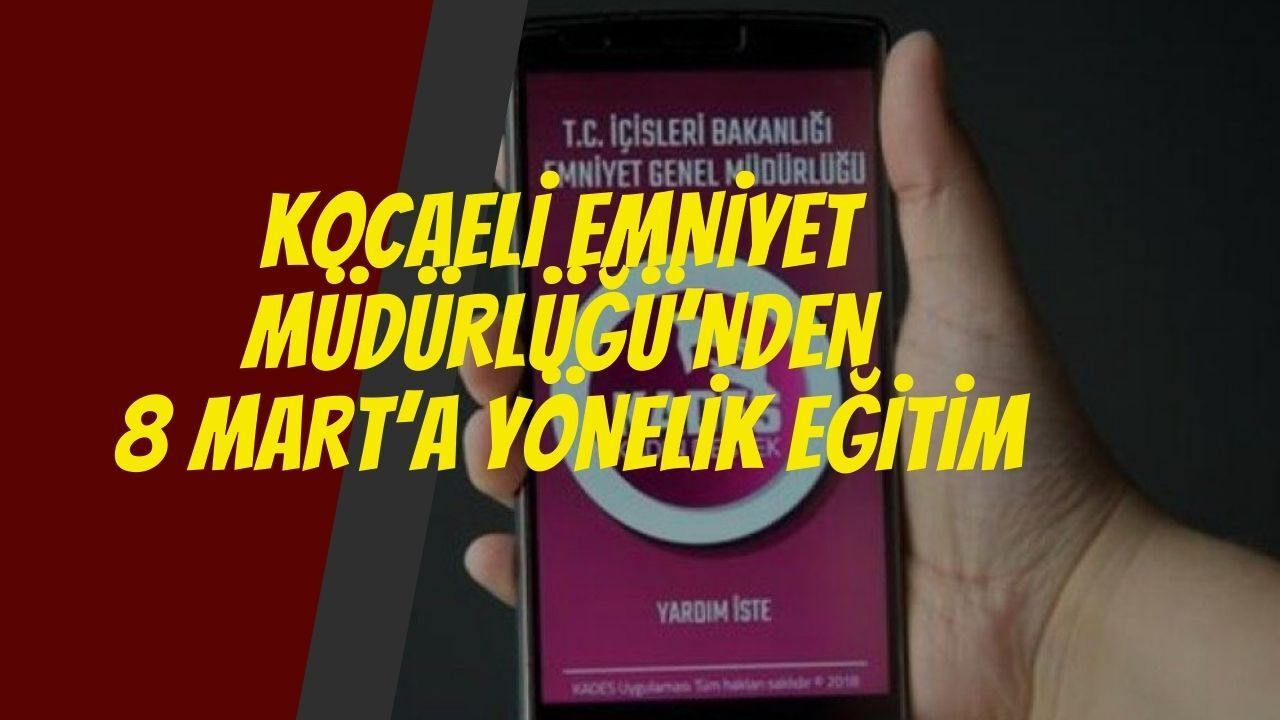 Kocaeli Emniyeti’nden 8 Mart’ta Kadına Yönelik Şiddetle Mücadele Eğitimi