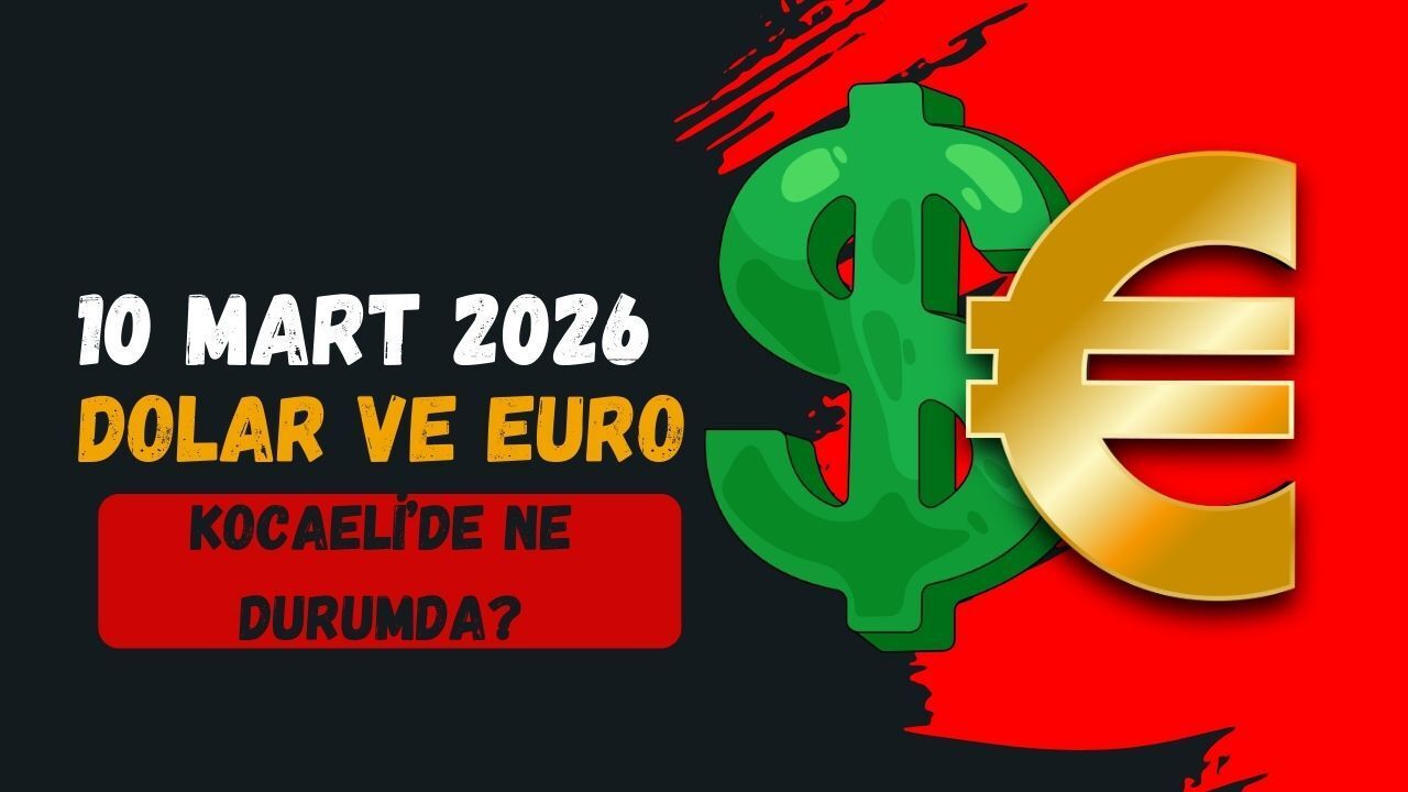Kocaeli'de Döviz Piyasasında Son Durum: 10 Mart 2026