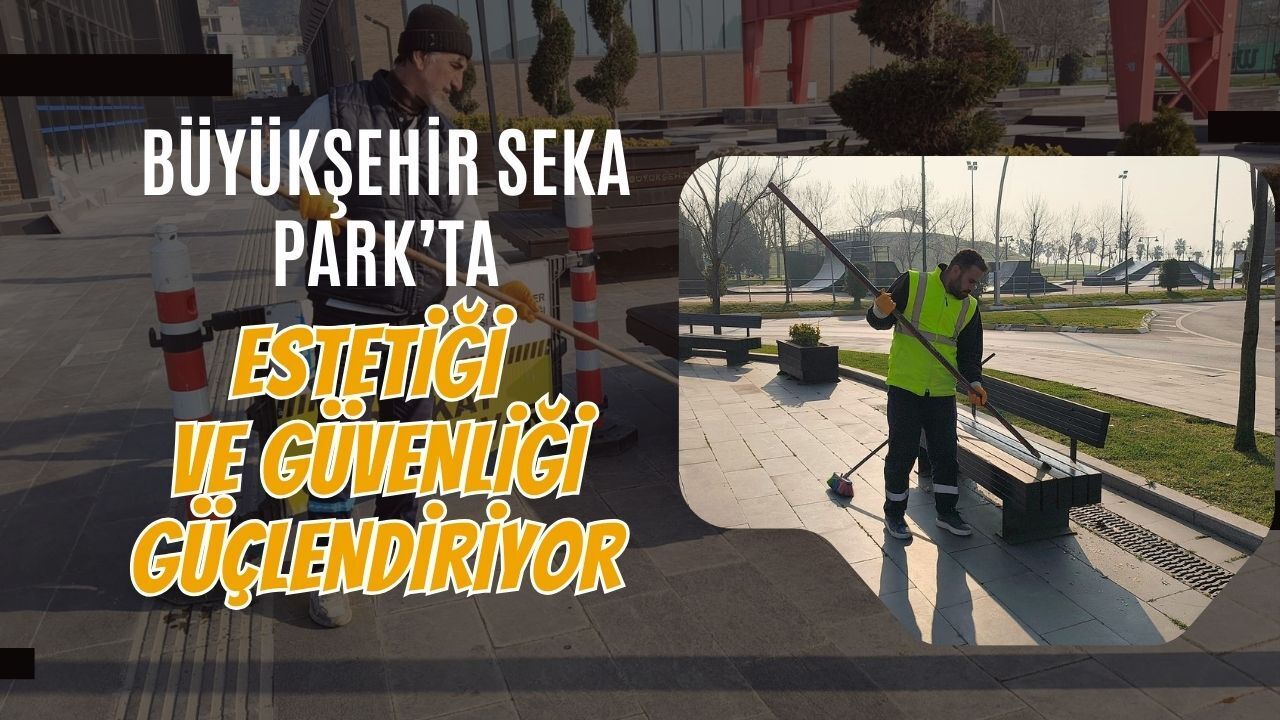 Büyükşehir Seka Park’ta Estetiği ve Güvenliği Güçlendiriyor