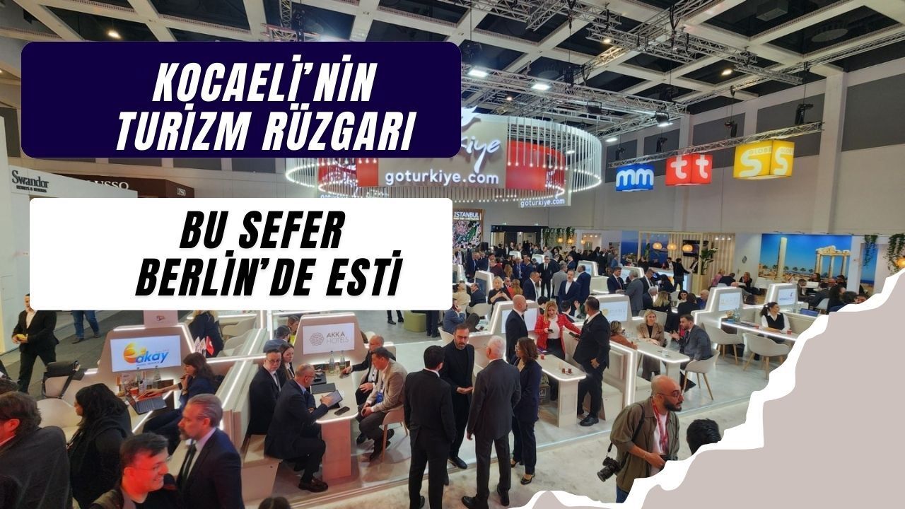Kocaeli’nin Turizm Rüzgârı Berlin’de Esti