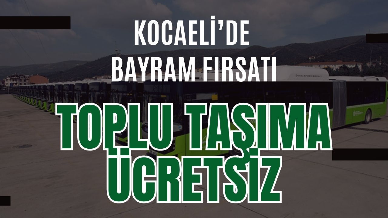 Kocaeli’de bayram sevinci: Toplu taşıma vatandaşlara ücretsiz