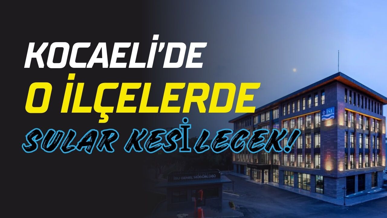 Kocaeli'de o ilçelerde sular kesilecek