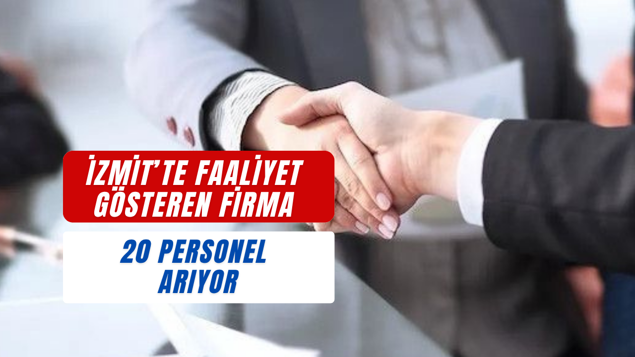 İzmit'teki Firma 20 Personel Arıyor