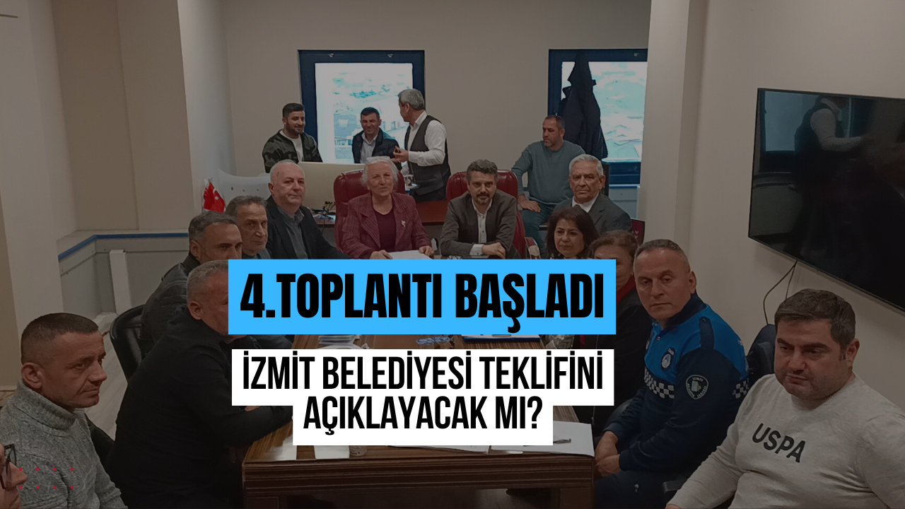 4. Toplantı Başladı: İzmit Belediyesi Teklifini Açıklayacak Mı?