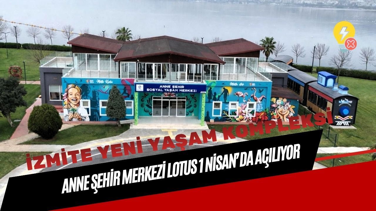 İzmit’e Yeni Yaşam Kompleksi: Anne Şehir Merkezi Lotus 1 Nisan’da Açılıyor!