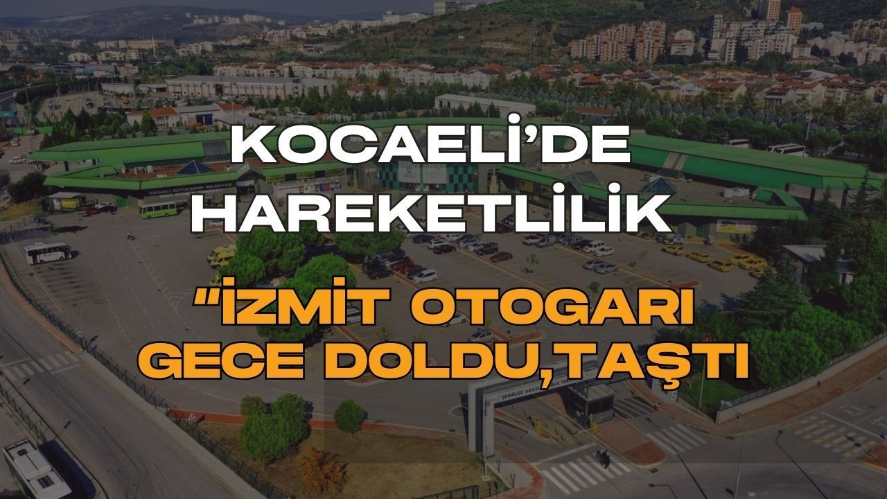 İzmit Otogar’da gece hareketliliği arttı: Yolcular dikkat