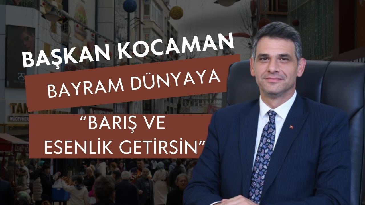 Ramazan Bayramı yaklaşırken: Başkan Kocaman’dan etkinlik ve mesaj paylaşımı