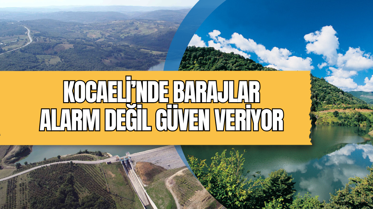 Kocaeli Barajları Alarm Değil Güven Veriyor