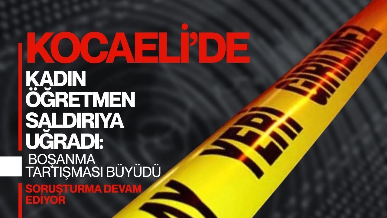 Boşanma Tartışması Büyüdü: Kocaeli’de Kadın Öğretmenin Maruz Kaldığı Saldırının Perde Arkası