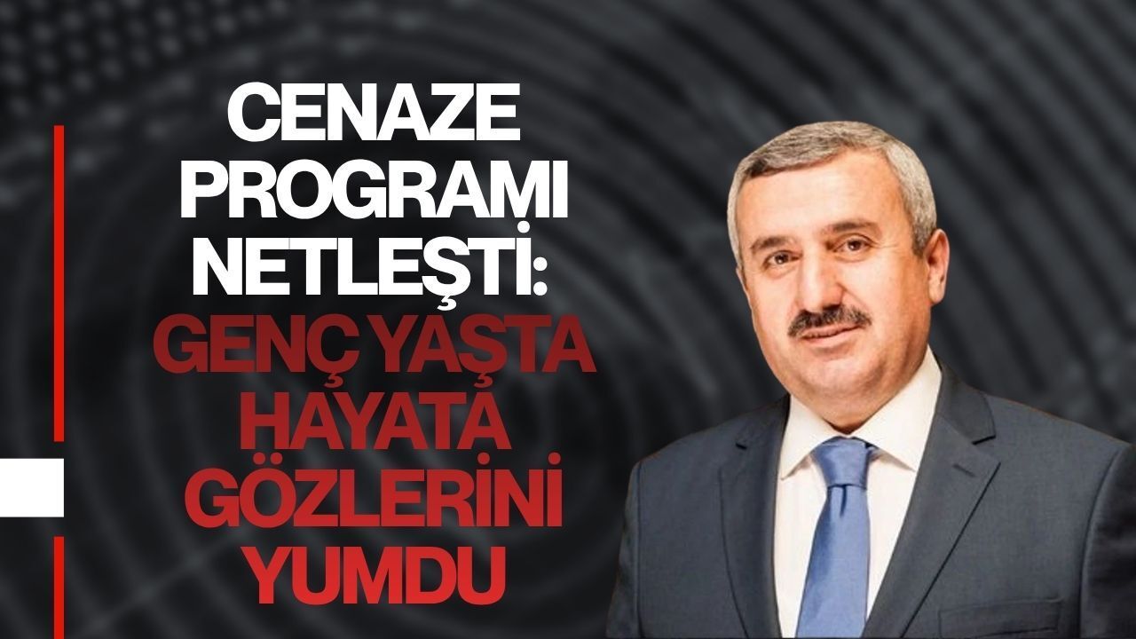 Cenaze Programı Netleşti:Genç Yaşta Hayata Gözlerini Yumdu